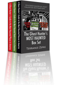 Title: The Ghost Hunter's MOST HAUNTED Box Set (3 in 1): Discover America's Most Haunted Destinations, Author: terrance zepke