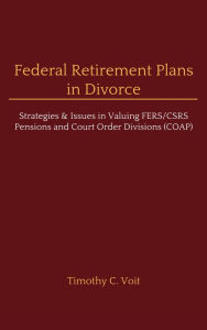 Title: Federal Retirement Plans in Divorce, Author: Timothy Voit