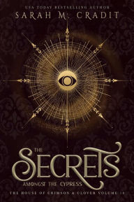 Title: The Secrets Amongst the Cypress: The House of Crimson & Clover Volume X, Author: Sarah M. Cradit