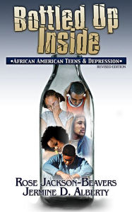 Title: Bottled Up Inside: African American Teens and Depression, Author: Jermine Alberty