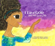 Title: I Love GOD and HE Loves Me, Author: Michell B. Butler