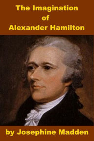 Title: The Imagination of Alexander Hamilton, Author: Josephine Madden