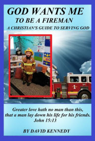 Title: God Wants Me To Be a Fireman, Author: David Kennedy