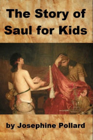 Title: The Story of Saul for Kids, Author: Josephine Pollard