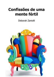 Title: Confissoes De Uma Mente Fertil, Author: Deborah Zaniolli