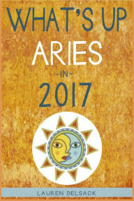 Title: What's Up Aries in 2017, Author: Lauren Delsack