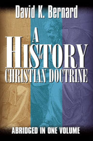 Title: A History of Christian Doctrine, Author: David K. Bernard