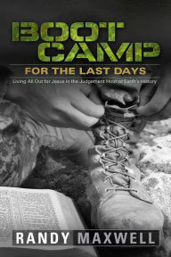 Title: Boot Camp for the Last Days, Author: Randy Maxwell