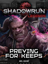 Title: Shadowrun Legends: Preying for Keeps, Author: Mel Odom