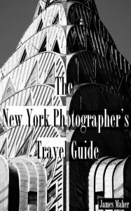 Title: The New York Photographer's Travel Guide, Author: James Maher