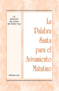 Title: La Palabra Santa para el Avivamiento Matutino - La direccion del mover del Senor hoy, Author: Witness Lee