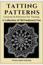 Tatting Patterns - Lessons & Patterns for Tatting with Illustrations: A Collection of Old Fashioned Fun