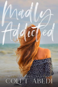 Title: Madly Addicted (A Mad Love Novella), Author: Colet Abedi