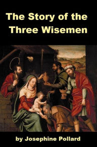 Title: The Story of the Three Wise Men for Kids, Author: Josephine Pollard