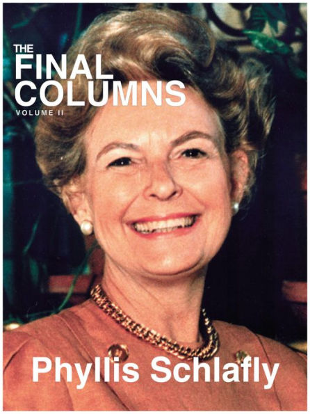 The Final Columns of Phyllis Schlafly: Volume II