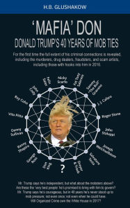 Title: MAFIA DON: Donald Trump's 40 years of Mob ties, Author: H.B. Glushakow
