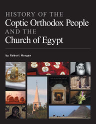 Title: History of the Coptic Orthodox People and the Church of Egypt, Author: Robert Morgan