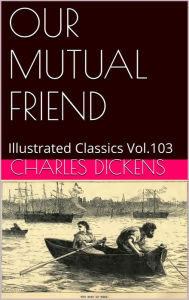 Title: OUR MUTUAL FRIEND By Charles Dickens, Author: Charles Dickens