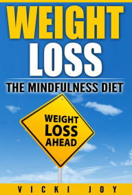 Title: WEIGHT LOSS - The Mindfulness Diet, Author: Vicki Joy
