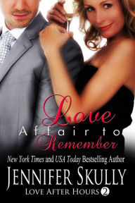 Title: Love Affair to Remember: Love After Hours, Book 2, Author: Jennifer Skully