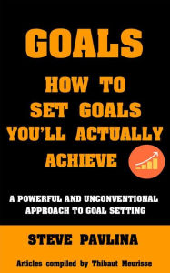 Title: Goals: How to Set Goals You'll Actually Achieve - A Powerful and Unconventional Approach to Goal Setting, Author: Thibaut Meurisse