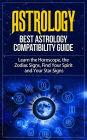 Astrology - Best Astrology Compatibility Guide. Learn the Horoscope, the Zodiac Signs, Find Your Spirit and Your Star Signs