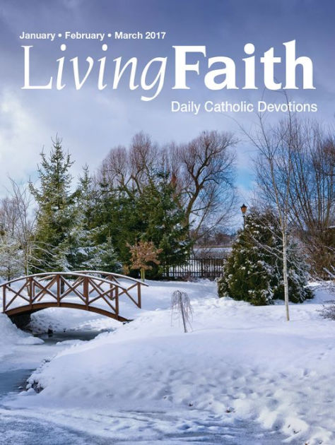 Living Faith Daily Catholic Devotions Volume 32 Number 4 2017 January February March By