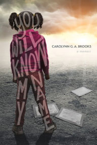 Title: You Will Know My Name: A Memoir, Author: Carolynn G. A. Brooks