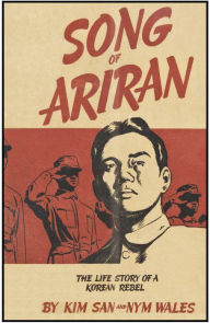 Title: Song Of Ariran : The Life Story of a Korean Rebel, Author: Kim San