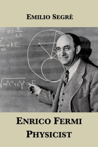 Title: Enrico Fermi, Physicist, Author: Emilio Segre