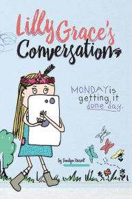 Title: Lilly Grace's Conversation: Monday is Getting it Done Day, Author: Liz Eberle