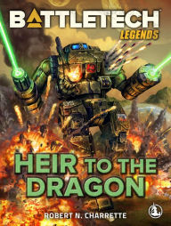 Title: BattleTech Legends: Heir to the Dragon, Author: Robert N. Charrette