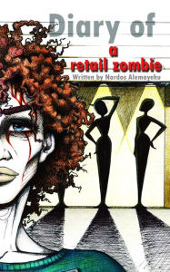 Title: Diary of a Retail Zombie, Author: Nardos Alemayehu