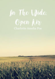 Title: In The Wide, Open Air, Author: Charlotte Amelia Poe