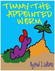 Title: Timmy:The Apponited Worm, Author: Paul J. LaRons
