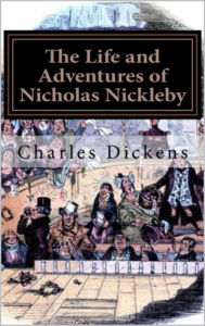 Title: THE LIFE AND ADVENTURES OF NICHOLAS NICKLEBY by Charles Dickens, Author: Charles Dickens