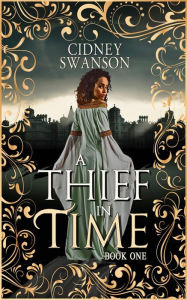 Title: A Thief in Time: A Time Travel Romance, Author: Cidney Swanson