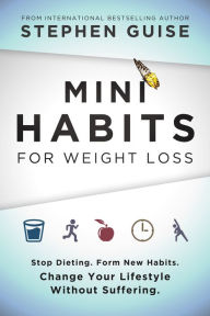 Title: Mini Habits for Weight Loss, Author: Stephen Guise