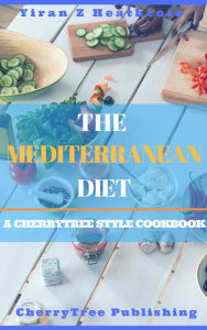 Title: Mediterranean Diet: Tested Recipes for weight loss and healthy eating(Recipes,Mediterranean Diet Plan,Mediterranean diet cookbook,Mediterranean recipes,diabetes,meal plan,book), Author: Yiran Z Heathcote