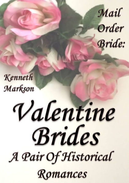 Mail Order Bride: Valentine Brides: A Pair Of Clean Historical Mail Order Bride Western Victorian Romances (Redeemed Mail Order Brides)