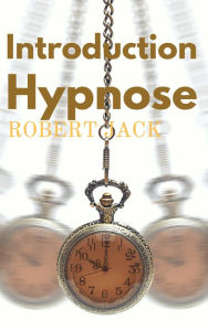Title: Introduction L'Hypnose pour les debutants, Author: Robert Jack