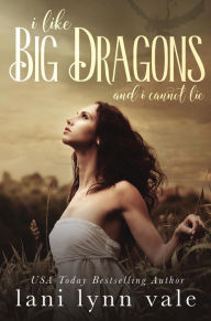 Title: I Like Big Dragons and I Cannot Lie, Author: Lani Lynn Vale