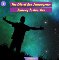 Title: Journey to Neo-Geo (Life of Ace Journeyman, #1), Author: Joe Rover