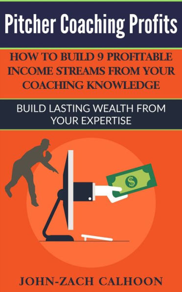 Pitcher Coaching Profits - How Coaches Can Build 9 Profitable Income Streams From Your Coaching Knowledge