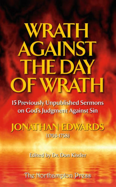 Wrath Against the Day of Wrath: Previously Unpublished Sermons by Jonathan Edwards