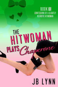 Title: The Hitwoman Plays Chaperone, Author: JB Lynn