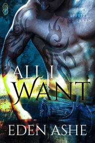 Title: All I Want (Spirits of Laken #2), Author: Eden Ashe