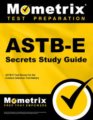 Title: ASTB-E Secrets Study Guide: ASTB-E Test Review for the Aviation Selection Test Battery, Author: ASTB Exam Secrets Test Prep Team