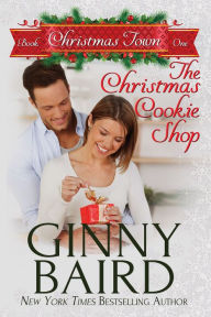 Title: The Christmas Cookie Shop (Christmas Town, Book 1), Author: Ginny Baird