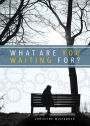 What Are You Waiting For?